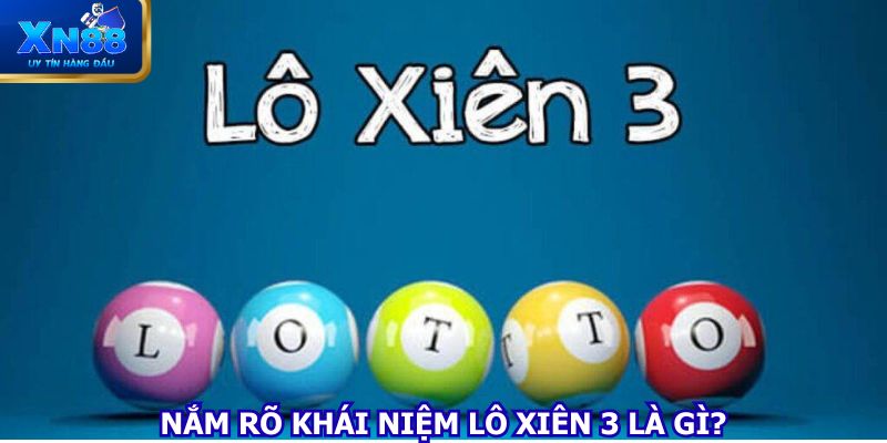 Nắm rõ khái niệm lô xiên 3 là gì?